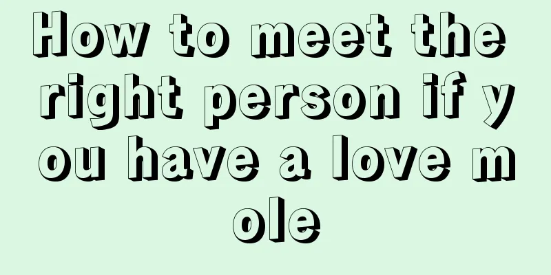How to meet the right person if you have a love mole