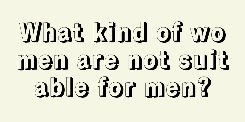 What kind of women are not suitable for men?