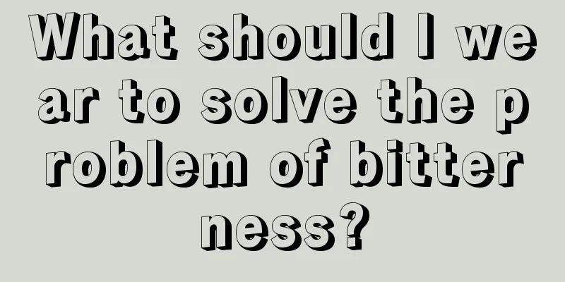 What should I wear to solve the problem of bitterness?