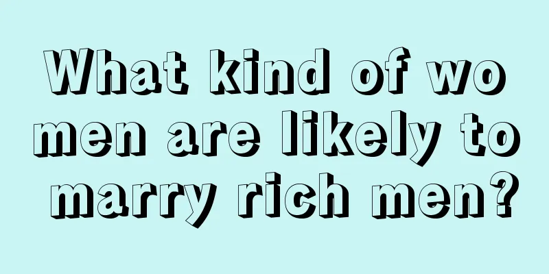 What kind of women are likely to marry rich men?