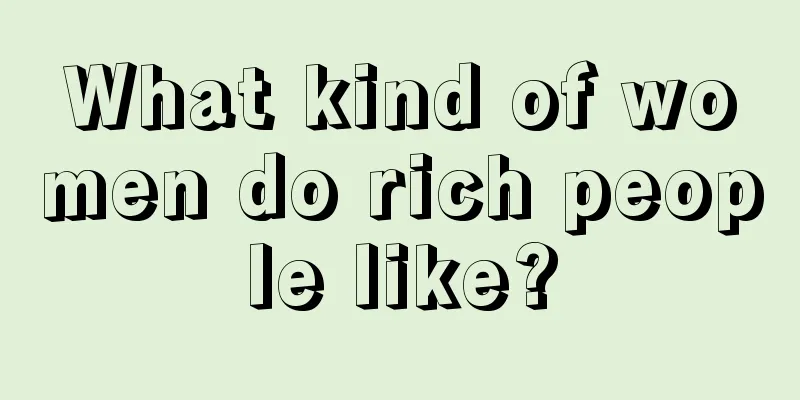What kind of women do rich people like?