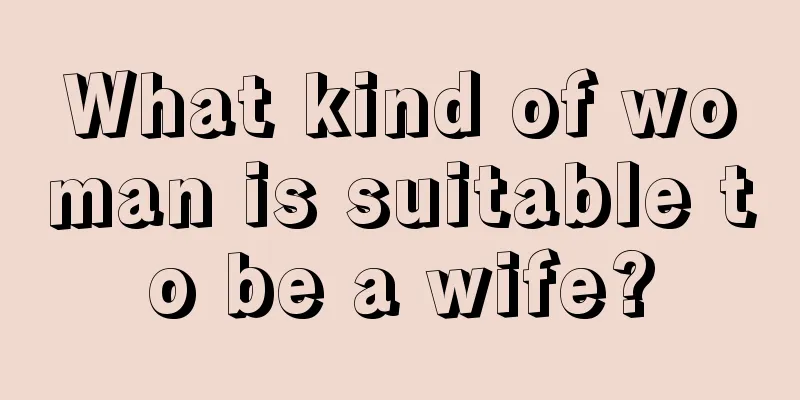 What kind of woman is suitable to be a wife?
