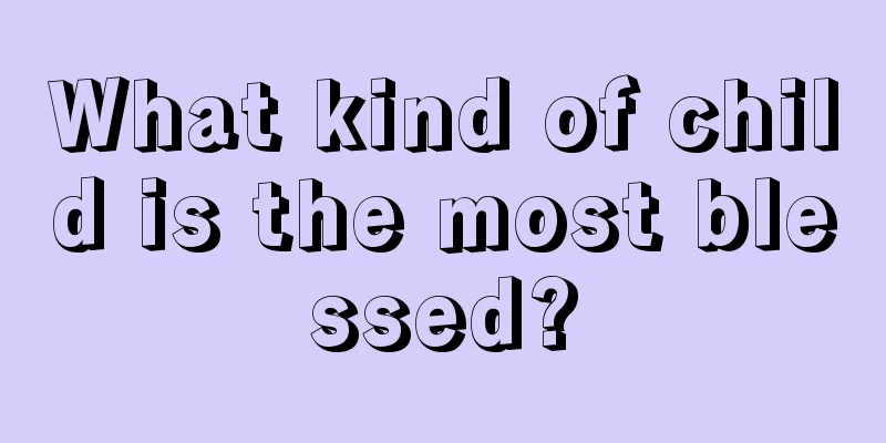 What kind of child is the most blessed?
