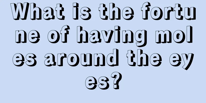 What is the fortune of having moles around the eyes?