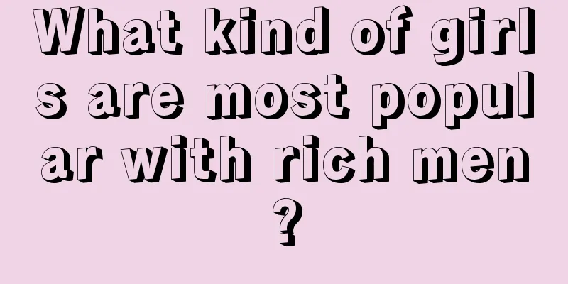 What kind of girls are most popular with rich men?