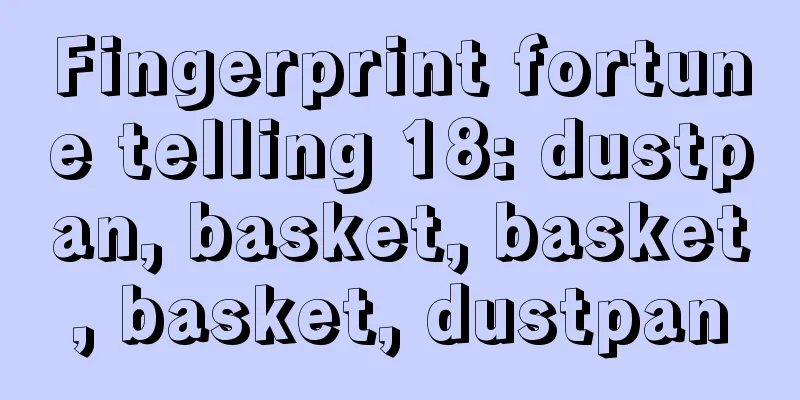 Fingerprint fortune telling 18: dustpan, basket, basket, basket, dustpan