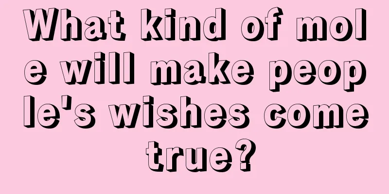 What kind of mole will make people's wishes come true?