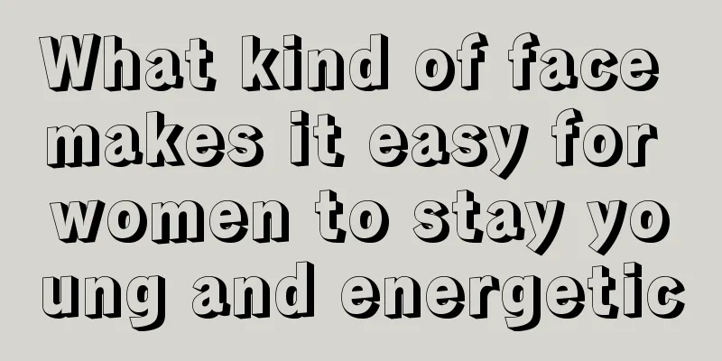 What kind of face makes it easy for women to stay young and energetic
