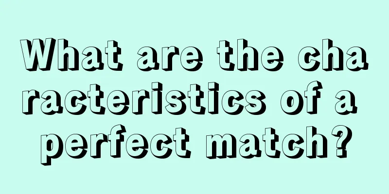 What are the characteristics of a perfect match?