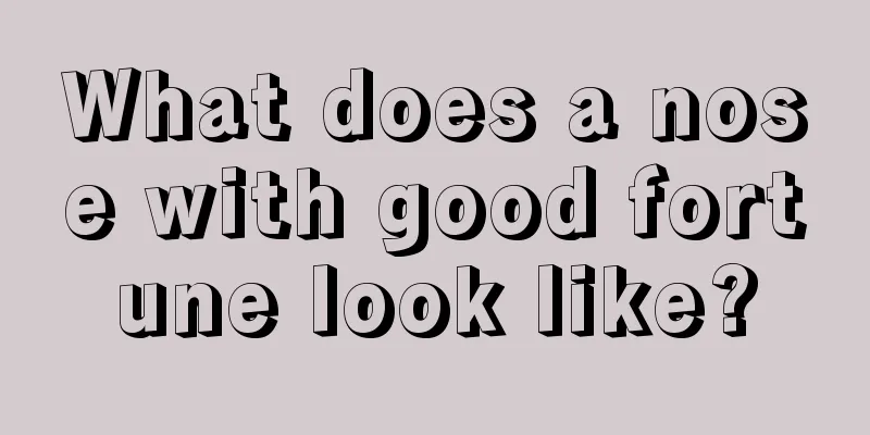 What does a nose with good fortune look like?