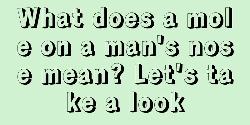 What does a mole on a man's nose mean? Let's take a look