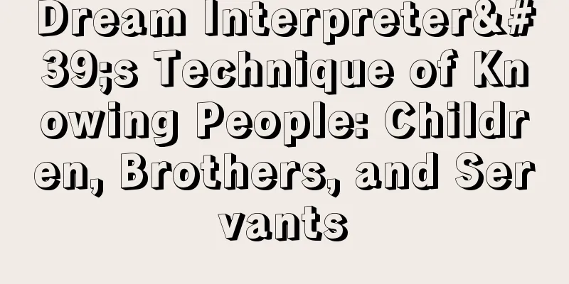 Dream Interpreter's Technique of Knowing People: Children, Brothers, and Servants