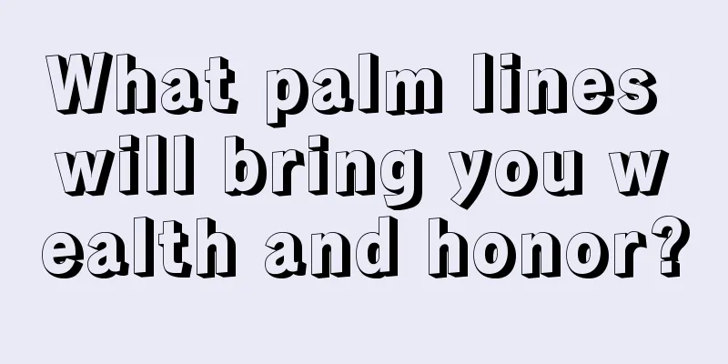 What palm lines will bring you wealth and honor?