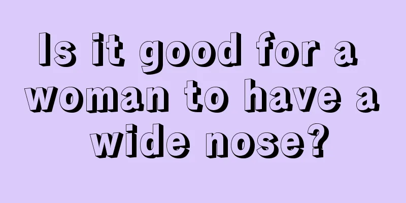 Is it good for a woman to have a wide nose?