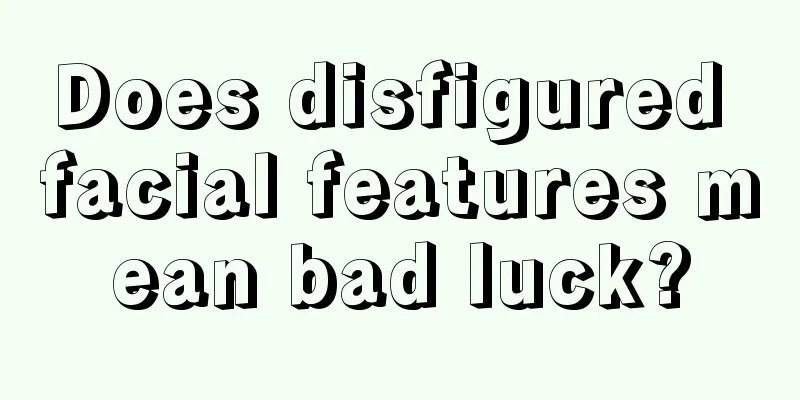Does disfigured facial features mean bad luck?