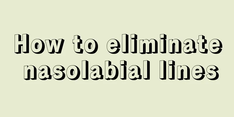 How to eliminate nasolabial lines