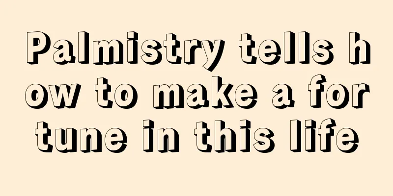 Palmistry tells how to make a fortune in this life