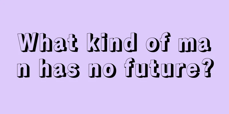 What kind of man has no future?