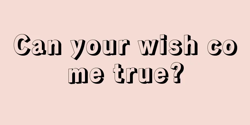 Can your wish come true?