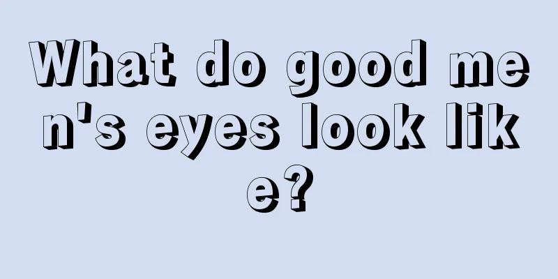 What do good men's eyes look like?
