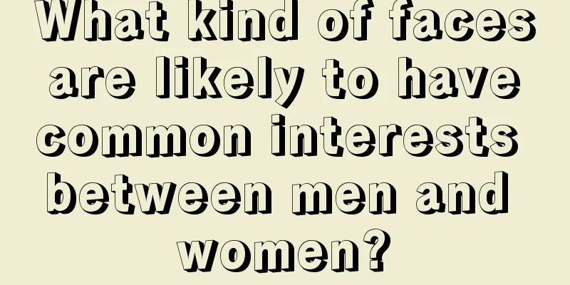 What kind of faces are likely to have common interests between men and women?