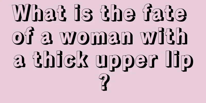 What is the fate of a woman with a thick upper lip?