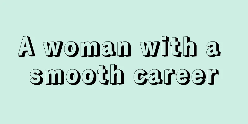 A woman with a smooth career