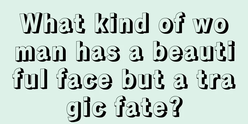 What kind of woman has a beautiful face but a tragic fate?