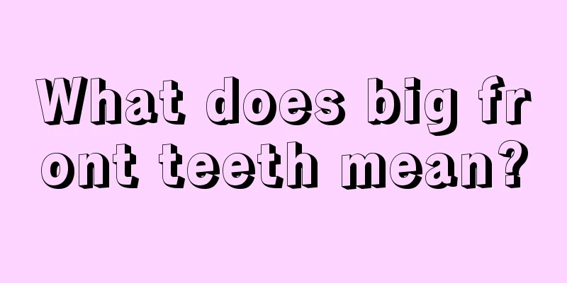 What does big front teeth mean?