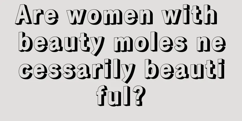Are women with beauty moles necessarily beautiful?