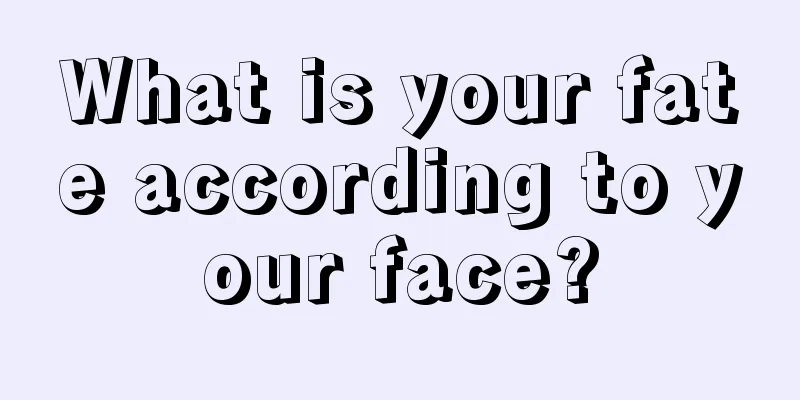 What is your fate according to your face?