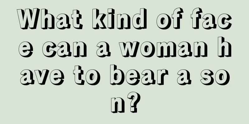 What kind of face can a woman have to bear a son?