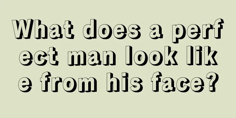 What does a perfect man look like from his face?