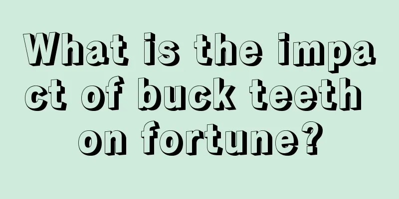 What is the impact of buck teeth on fortune?