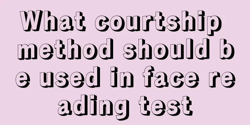 What courtship method should be used in face reading test