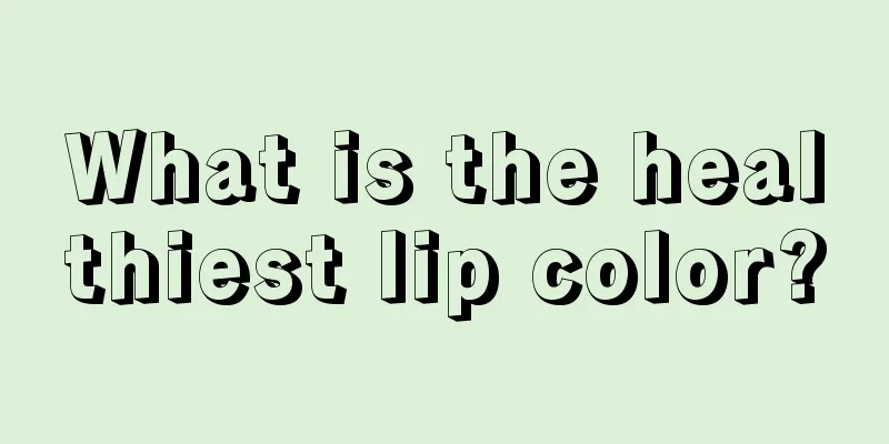 What is the healthiest lip color?