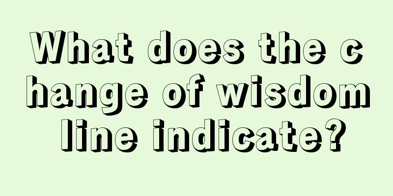 What does the change of wisdom line indicate?