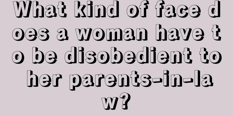 What kind of face does a woman have to be disobedient to her parents-in-law?