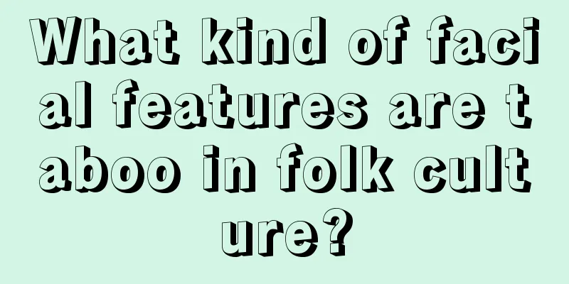 What kind of facial features are taboo in folk culture?