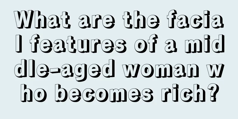 What are the facial features of a middle-aged woman who becomes rich?