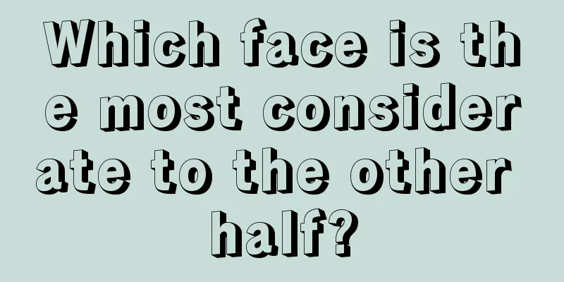Which face is the most considerate to the other half?