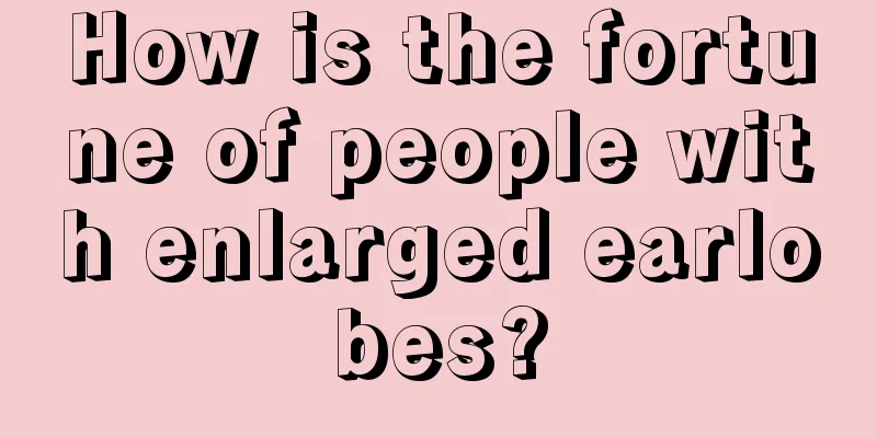 How is the fortune of people with enlarged earlobes?