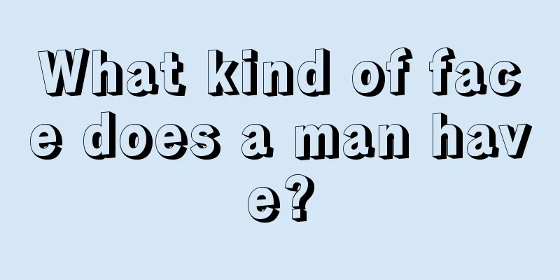 What kind of face does a man have?