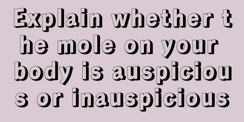 Explain whether the mole on your body is auspicious or inauspicious