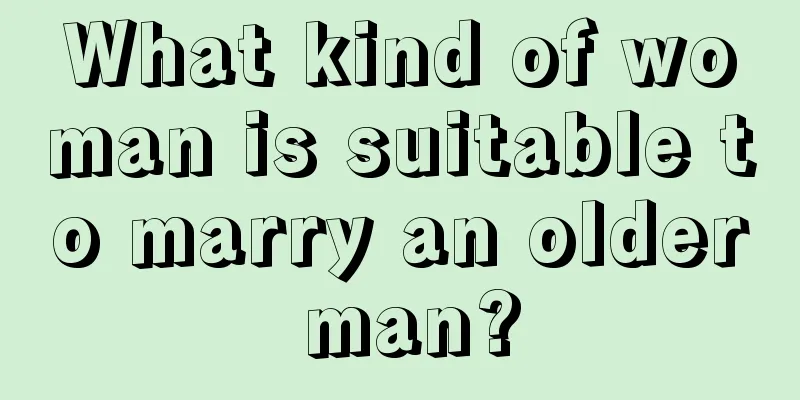 What kind of woman is suitable to marry an older man?