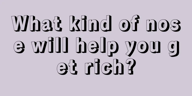 What kind of nose will help you get rich?