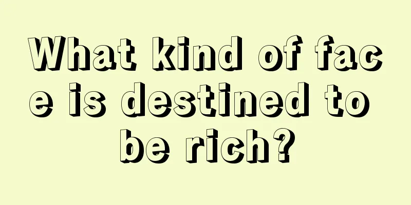 What kind of face is destined to be rich?