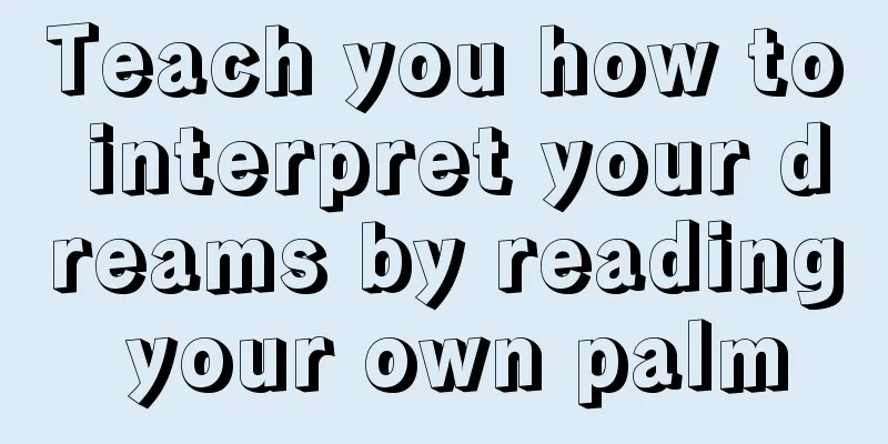 Teach you how to interpret your dreams by reading your own palm