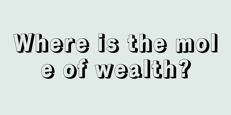 Where is the mole of wealth?