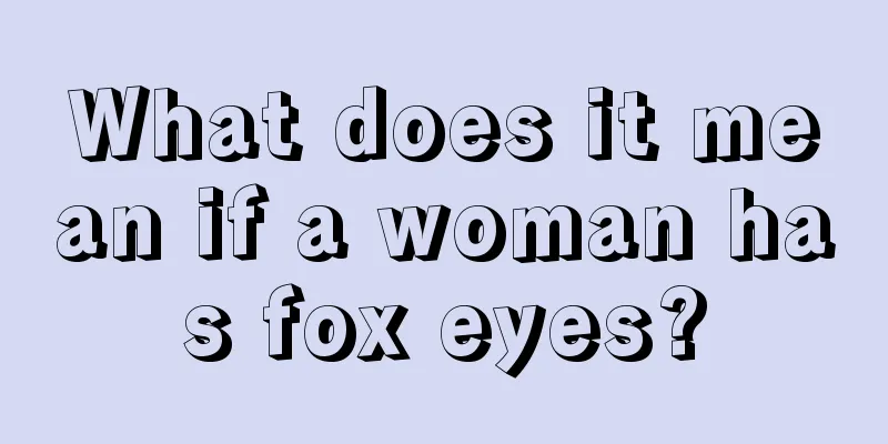 What does it mean if a woman has fox eyes?